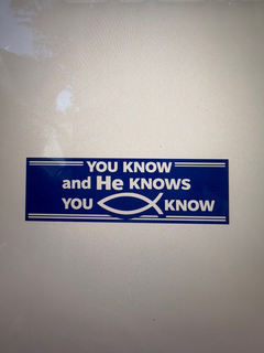 DESIGN PLUS WORDS, LETTERS, AND/OR NUMBERS.  "YOU KNOW AND HE KNOWS YOU KNOW" IN BLUE AND WHITE WITH CHRISTIAN FISH. logo