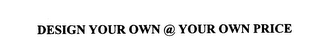 DESIGN YOUR OWN @ YOUR OWN PRICE logo