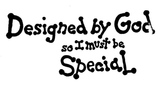 DESIGNED BY GOD SO I MUST BE SPECIAL logo