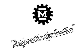 "DESIGNED FOR APPLICATION" M