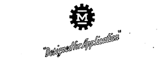 DESIGNED FOR APPLICATION M