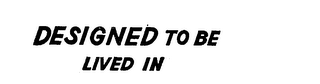 DESIGNED TO BE LIVED IN logo