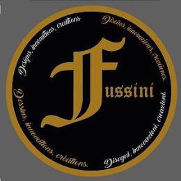 DESIGNS INNOVATIONS CREATIONS DESIGNS INNOVATIONS CREATIONS DESIGNS INNOVATIONS CREATIONS DESIGNS INNOVATIONS CREATIONS FUSSINI logo