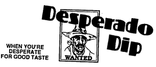 DESPERADO DIP WANTED WHEN YOU'RE DESPERATE FOR GOOD TASTE logo