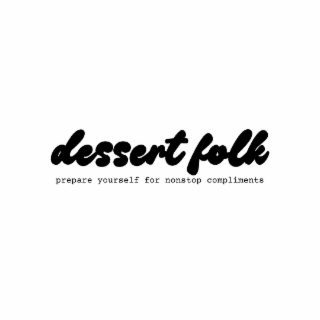 DESSERT FOLK PREPARE YOURSELF FOR NONSTOP COMPLIMENTS logo