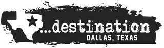 ...DESTINATION DALLAS, TEXAS logo