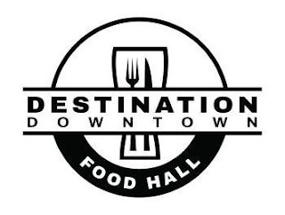 DESTINATION DOWNTOWN FOOD HALL
