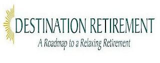 DESTINATION RETIREMENT A ROADMAP TO A RELAXING RETIREMENT logo