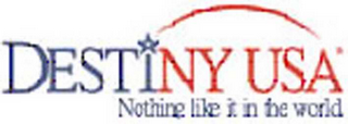 DESTINY USA NOTHING LIKE IT IN THE WORLD logo