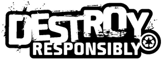DESTROY RESPONSIBLY logo