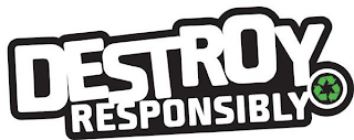 DESTROY RESPONSIBLY logo