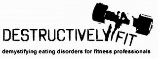 DESTRUCTIVELY FIT DEMYSTIFYING EATING DISORDERS FOR FITNESS PROFESSIONALS logo