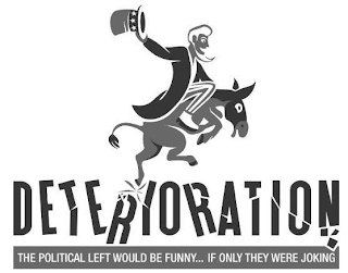 DETERIORATION THE POLITICAL LEFT WOULD BE FUNNY... IF ONLY THEY WERE JOKING logo