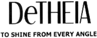 DETHEIA TO SHINE FROM EVERY ANGLE logo