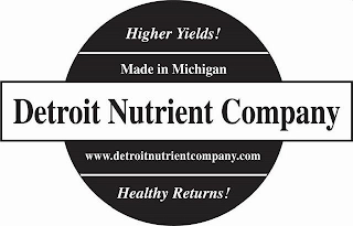DETROIT NUTRIENT COMPANY HIGHER YIELDS!MADE IN MICHIGAN WWW.DETROITNUTRIENTCOMPANY.COM HEALTHY RETURNS! logo