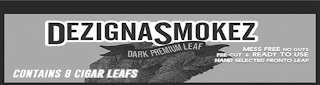 DEZIGNASMOKEZ DARK PREMIUM LEAF MESS FREE, NO GUTS PRE-CUT & READY TO USE HAND SELECTED FRONTO LEAF CONTAINS 8 CIGAR LEAFS logo