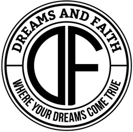 DF DREAMS AND FAITH WHERE YOUR DREAMS COME TRUE logo