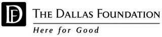 DF THE DALLAS FOUNDATION HERE FOR GOOD logo