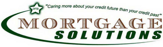 DFSI MORTGAGE SOLUTIONS "CARING MORE ABOUT YOUR CREDIT FUTURE THAN YOUR CREDIT PAST" logo