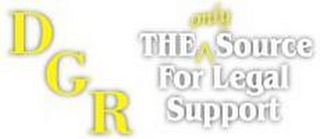 DGR THE ONLY SOURCE FOR LEGAL SUPPORT logo