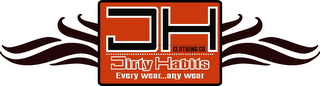 DH CLOTHING CO. DIRTY HABITS EVERY WEAR...ANY WEAR logo