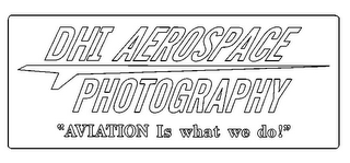 DHI AEROSPACE PHOTOGRAPHY "AVIATION IS WHAT WE DO!" logo