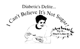 DIABETIC'S DELITE... I CAN'T BELEIVE IT'S NOT SUGAR! TRY IT... YOU'LL LIKE IT! logo