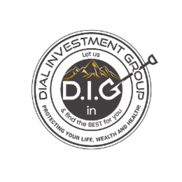 DIAL INVESTMENT GROUP PROTECTING YOUR LIFE, WEALTH AND HEALTH! LET US D.I.G. IN & FIND THE BEST FOR YOU logo