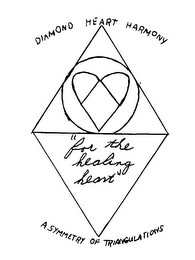 DIAMOND HEART HARMONY "FOR THE HEALING HEART" A SYMMETRY OF TRIANGULATIONS logo
