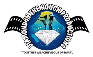 DIAMOND IN THE ROUGH PRODUCTIONS "TOGETHER WE ACHIEVE OUR DREAMS". logo