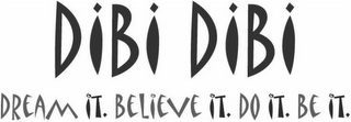 DIBI DIBI DREAM IT. BELIEVE IT. DO IT. BE IT. logo