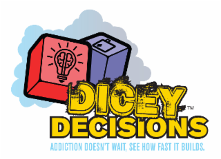 DICEY DECISIONS ADDICTION DOESN'T WAIT, SEE HOW FAST IT BUILDS. logo