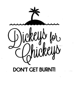 DICKEYS FOR CHICKEYS DON'T GET BURNT! logo