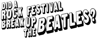 DID A ROCK FESTIVAL BREAK UP THE BEATLES? logo