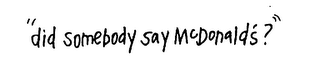 "DID SOMEBODY SAY MCDONALD'S?" logo