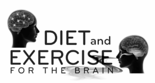 DIET AND EXERCISE FOR THE BRAIN
