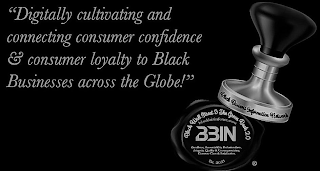 "DIGITALLY CULTIVATING AND CONNECTING CONSUMER CONFIDENCE & CONSUMER LOYALTY TO BLACK BUSINESSES ACROSS THE GLOBE!" BLACK BUSINESS INFORMATION NETWORK BLACK WALL STREET & THE GREEN BOOK 2.0 BLACKBIZINFONET.COM BBIN EXCELLENCE, ACCOUNTABILITY, PROFESSIONALISM, INTEGRITY, QUALITY & UNCOMPROMISING CUSTOMER CARE & SATISFACTION EST. 2021 logo