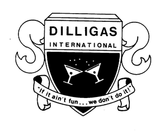 DILLIGAS INTERNATIONAL "IF IT AIN'T FUN...WE DON'T DO IT!" logo