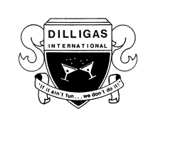 DILLIGAS INTERNATIONAL "IF IT AIN'T FUN...WE DON'T DO IT!" logo