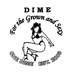 DIME FOR THE GROWN AND SEXY ONE DIME EST. 2003 logo