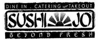 DINE IN.  CATERING.  TAKEOUT SUSHI JO BEYOND FRESH logo