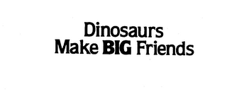 DINOSAURS MAKE BIG FRIENDS logo
