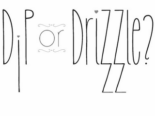 DIP OR DRIZZLE? logo