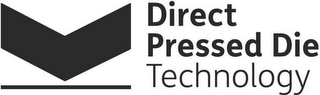 DIRECT PRESSED DIE TECHNOLOGY logo