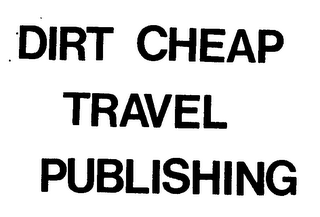 DIRT CHEAP TRAVEL PUBLISHING