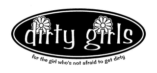 DIRTY GIRLS FOR THE GIRL WHO'S NOT AFRAID TO GET DIRTY logo