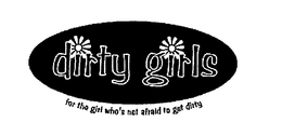 DIRTY GIRLS FOR THE GIRL WHO'S NOT AFRAID TO GET DIRTY logo