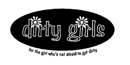 DIRTY GIRLS FOR THE GIRL WHO'S NOT AFRAID TO GET DIRTY logo