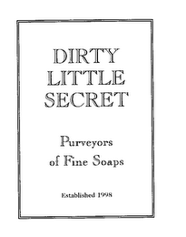 DIRTY LITTLE SECRET PURVEYORS OF FINE SOAPS ESTABLISHED 1998 logo