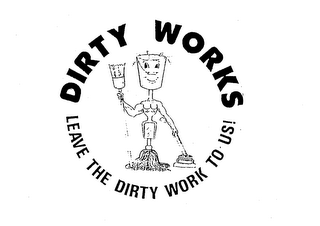 DIRTY WORKS LEAVE THE DIRTY WORK TO US! logo